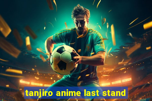 tanjiro anime last stand